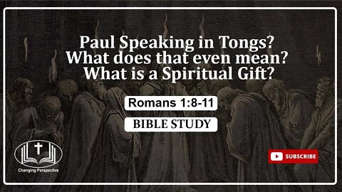 Romans 1:8-11 Paul Speaking in Tongs? What does that even mean? What is a Spiritual Gift?