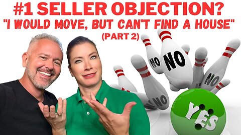 #1 Seller Objection? "I would move, but can't find a house" (Part 2)
