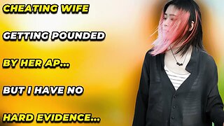 Cheating Wife Getting Pounded By Her AP... But I Have No Hard Evidence... (Reddit Cheating)