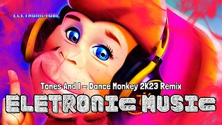 The Best 2023 Electronic Music Remixes - Tones And I - Dance Monkey