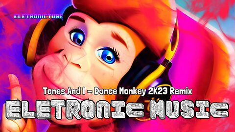 The Best 2023 Electronic Music Remixes - Tones And I - Dance Monkey