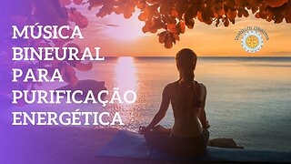 Música Bineural Para Purificação - Limpeza Energética - Frequência 528Hz