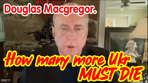 Douglas Macgregor WARNING - How Many More Ukrainians Must Die