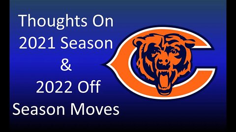 My Thoughts on the Bears 2021 Season & Outlook on the 2022 Season