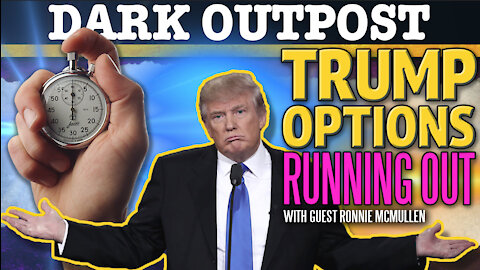 Dark Outpost 12-14-2020 Trump Options Running Out