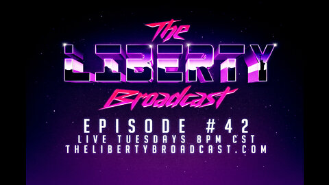The Liberty Broadcast: Episode #42