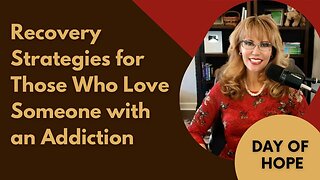 Recovery Strategies for Those Who Love Someone with an Addiction