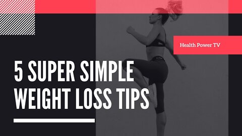 5 Super Simple Weight Loss Tips That You Should Know!