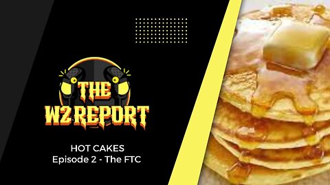 The W2 Report - Hot Cakes Episode 2: The FTC