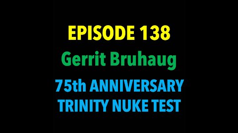 TPC #138: Gerrit Bruhaug (75th Anniversary Trinity Nuke Test)