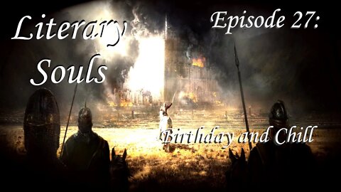 Literary Souls: Ep27 - Birthday and Chill