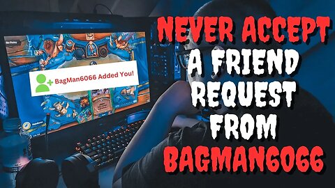 Never Accept A Friend Request From Bagman6066... | CEREPYPASTA | NOSLEEP |