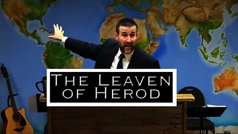 The Leaven of Herod | Steven Anderson Preaching