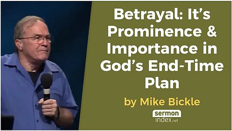 Betrayal: It's Prominence & Importance in God’s End Time Plan by Mike Bickle