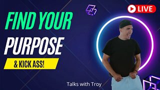 How to find your PURPOSE and Kick Ass