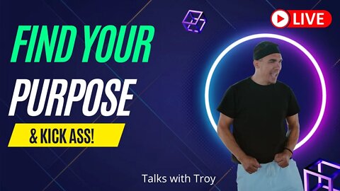 How to find your PURPOSE and Kick Ass