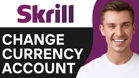 How To Change Currency in Skrill Account