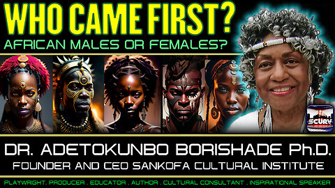 WHO CAME FIRST: AFRICAN MALES OR FEMALES? | DR. ADETOKUNBO BORISHADE Ph.D.