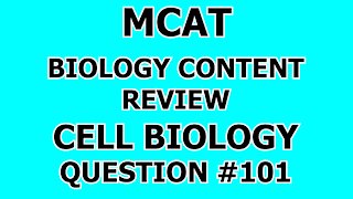 MCAT Biology Content Review Cell Biology Question #101