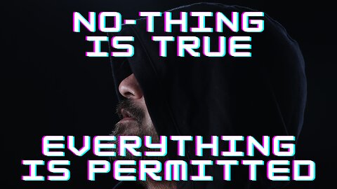 No-thing is true Everything is permitted