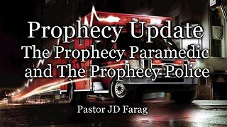 Prophecy Update: The Prophecy Paramedic and The Prophecy Police