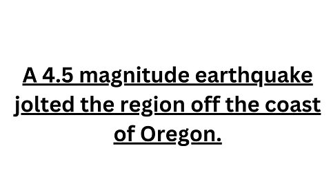 A 4 5 magnitude earthquake jolted the region off the coast of Oregon