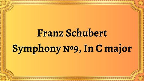 Franz Schubert Symphony №9, In C major