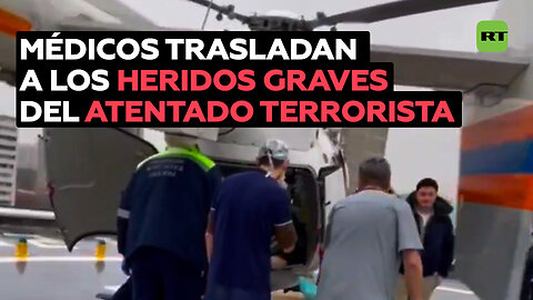 Traslado aéreo de heridos graves del atentado en Moscú