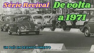 Série Revival: De volta a 1971 - Um país em desenvolvimento