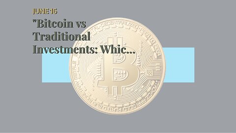 "Bitcoin vs Traditional Investments: Which is Right for You?" - The Facts