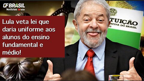 Lula veta lei que daria uniforme aos alunos do ensino fundamental e médio!