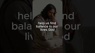A prayer to help us find balance in our lives ￼