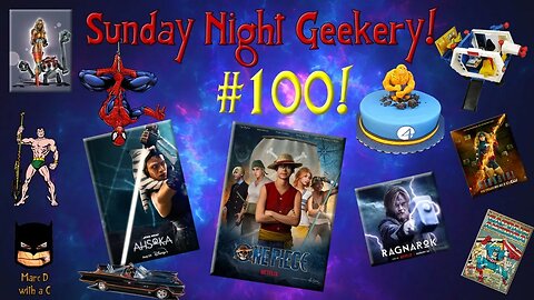 Sunday Night Geekery #100!