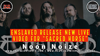 Noon Noize - 6.22.21 - Enslaved Release New Live Video For “Sacred Horse”
