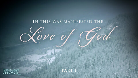 In This Was Manifested the Love of God - Part 1
