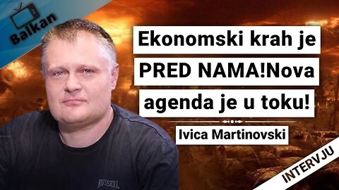 Ivica Martinovski-Ekonomski krah je PRED NAMA!Nova agenda je u toku!