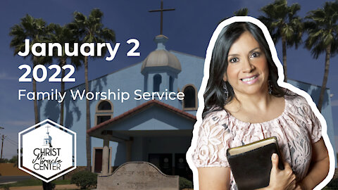 January 2, 2022 | Pastor Esther R. Gallegos | Christ Miracle Center