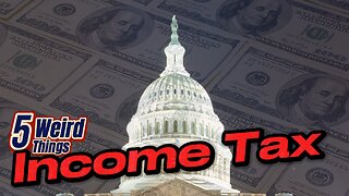 5 Weird Things - Income Tax (Outrageous)