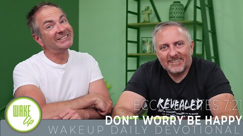 WakeUp Daily Devotional | Don't Worry Be Happy | Ecclesiastes 7:21
