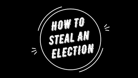 HOW TO STEAL AN ELECTION 2020