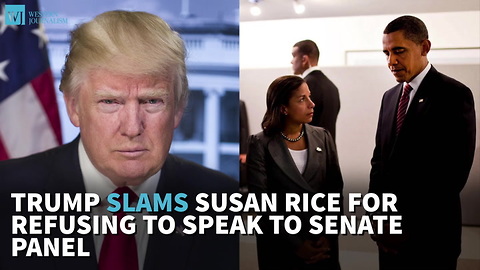 Trump Slams Susan Rice For Refusing To Speak To Senate Panel