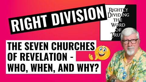 Rightly Dividing the Word of Truth - Part 6, the seven churches of Revelation