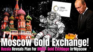 Russia Calls CHECKMATE With Plan For MOSCOW GOLD EXCHANGE!