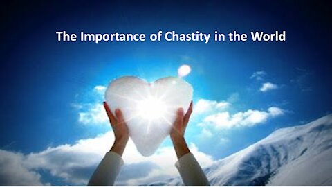 Sermon Only | The Importance of Chastity in the World | 20210324