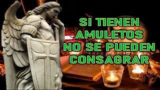 SI TIENEN AMULETOS, NO SE PUEDEN CONSAGRAR - MENSAJE DE SAN MIGUEL ARCANGEL A ELIA DEL CARMEN