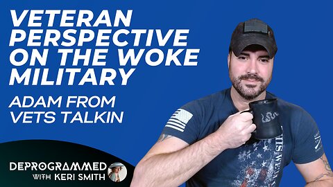 A Veteran Perspective on the Woke Military - Deprogrammed with Guest Adam from Vets Talkin
