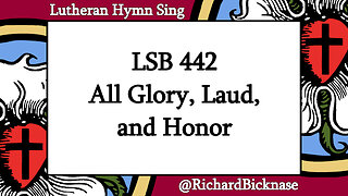Score Video: LSB 442 All Glory, Laud, and Honor