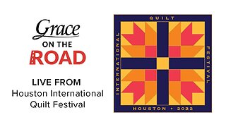 Grace Company, Live from the International Quilt Festival in Houston