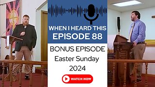 When I Heard This - Episode 88 - BONUS EPISODE - Easter Sunday 2024