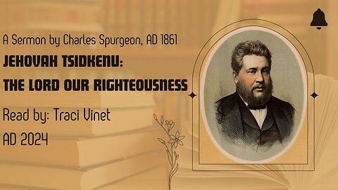 The Lord our Righteousness- Charles Spurgeon Sermon AD 1861 Read by Traci AD 2024